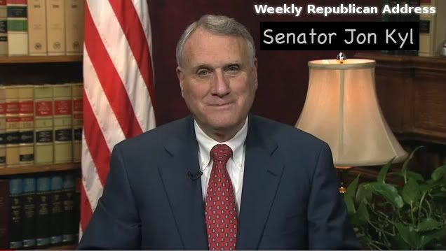 The Republican Address for this week was given by Senator Jon Kyl of Arizona