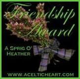 Awarded by A Celtic Heart Remembers - Friendship Award:  A Sprig o' Heather